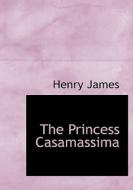 The Princess Casamassima di Henry James edito da BiblioLife