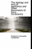 The Apology And Acts Of Apollonius And Other Monuments Of Early Christianity di Frederick Cornwallis Conybeare edito da Bibliolife