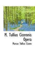 M. Tullius Ciceronis Opera di Marcus Tullius Cicero edito da Bibliolife