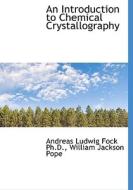 An Introduction To Chemical Crystallography di Andreas Ludwig Fock, William Jackson Pope edito da Bibliolife