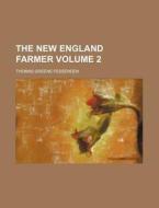 The New England Farmer Volume 2 di Thomas Greene Fessenden edito da Rarebooksclub.com