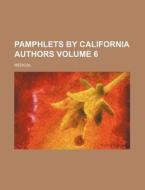 Pamphlets by California Authors Volume 6; Medical di Books Group edito da Rarebooksclub.com