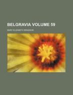Belgravia Volume 59 di Mary Elizabeth Braddon edito da Rarebooksclub.com