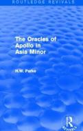 The Oracles of Apollo in Asia Minor di H. W. Parke edito da Taylor & Francis Ltd