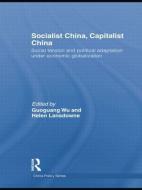 Socialist China, Capitalist China: Social Tension and Political Adaptation Under Economic Globalization di Guoguang Wu edito da ROUTLEDGE