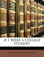 If I Were A College Student di Charles Franklin Thwing edito da Nabu Press