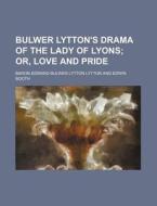 Bulwer Lytton's Drama Of The Lady Of Lyo di Baron Edward Bulwer Lytton Lytton edito da Rarebooksclub.com
