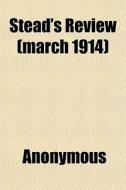 Stead's Review March 1914 di Anonymous edito da General Books