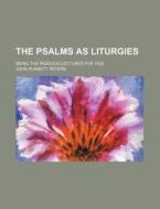 The Psalms As Liturgies di Donada Peters, John Punnett Peters edito da General Books Llc