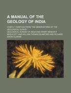A Manual Of The Geology Of India Volume di Geological Survey of India edito da Rarebooksclub.com