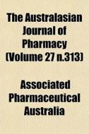 The Australasian Journal Of Pharmacy (volume 27 N.313) di Associated Pharmaceutical Australia edito da General Books Llc