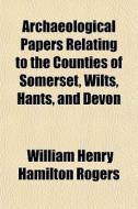 Archaeological Papers Relating To The Co di William Henry Hamilton Rogers edito da General Books