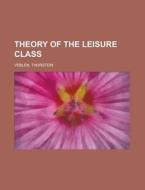 Theory of the Leisure Class di Thorstein Veblen edito da Books LLC, Reference Series