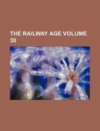 The Railway Age Volume 30 di Books Group edito da Rarebooksclub.com