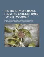 The History Of France From The Earliest Times To 1848 (volume 7) di Guizot edito da General Books Llc