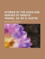 Stories Of The Gods And Heroes Of Greece di Barthold Georg Niebuhr edito da Rarebooksclub.com