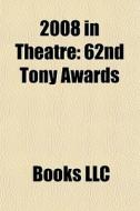 2008 In Theatre: 62nd Tony Awards di Books Llc edito da Books LLC, Wiki Series