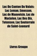Lac Du Canton Du Valais: Lac L Man, Mos di Livres Groupe edito da Books LLC, Wiki Series