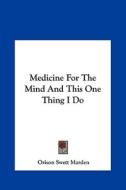 Medicine for the Mind and This One Thing I Do di Orison Swett Marden edito da Kessinger Publishing
