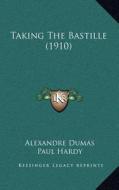 Taking the Bastille (1910) di Alexandre Dumas edito da Kessinger Publishing