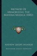 Method of Memorizing the Materia Medica (1882) di Andrew Leight Monroe edito da Kessinger Publishing