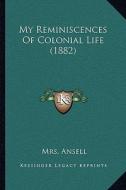 My Reminiscences of Colonial Life (1882) di Mrs Ansell edito da Kessinger Publishing