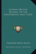 Captain Hector McNeill of the Continental Navy (1922) di Gardner Weld Allen edito da Kessinger Publishing