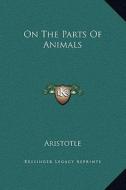 On the Parts of Animals di Aristotle edito da Kessinger Publishing