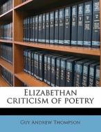 Elizabethan Criticism Of Poetry di Guy Andrew Thompson edito da Nabu Press