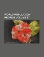 World Population Profile Volume 87 di Books Group edito da Rarebooksclub.com