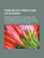 Tristar Pictures Films (film Guide): Terminator 2: Judgment Day, Total Recall, Jerry Maguire, Places In The Heart, As Good As It Gets di Source Wikipedia edito da Books Llc, Wiki Series