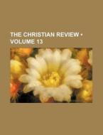 The Christian Review Volume 13 di Books Group edito da General Books
