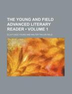 The Young And Field Advanced Literary Reader (volume 1) di Ella Flagg Young edito da General Books Llc