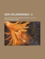 Der Volkerkrieg (2); Eine Chronik Der Ereignisse Seit Dem 1. Juli 1914 di Casimir Hermann Baer edito da General Books Llc