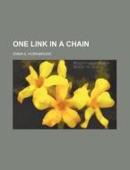 One Link in a Chain di Emma E. Hornibrook edito da Rarebooksclub.com