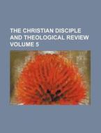 The Christian Disciple and Theological Review Volume 5 di Anonymous edito da Rarebooksclub.com