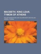 Macbeth. King Lear. Tymon of Athens di William Shakespeare edito da Rarebooksclub.com