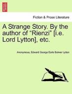 A Strange Story. By the author of "Rienzi" [i.e. Lord Lytton], etc. Vol. II. di Anonymous, Edward George Earle Bulwer Lytton edito da British Library, Historical Print Editions