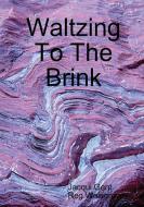 Waltzing To The Brink di Jacqui Gent, Reg Walsgrove edito da Lulu.com