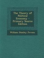 The Theory of Political Economy di William Stanley Jevons edito da Nabu Press