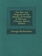 The Rise and Progress of the Society of Friends in Norway - Primary Source Edition di George Richardson edito da Nabu Press