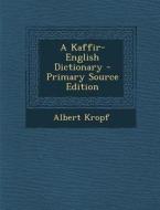 A Kaffir-English Dictionary di Albert Kropf edito da Nabu Press