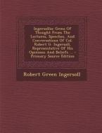 Ingersollia: Gems of Thought from the Lectures, Speeches, and Conversations of Col. Robert G. Ingersoll, Representative of His Opin di Robert Green Ingersoll edito da Nabu Press