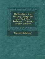 Nationalism and History Essays on Old and New Judaism di Simon Dubnow edito da Nabu Press