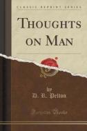 Thoughts On Man (classic Reprint) di D R Pelton edito da Forgotten Books