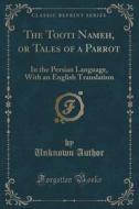 The Tooti Nameh, Or Tales Of A Parrot di Unknown Author edito da Forgotten Books
