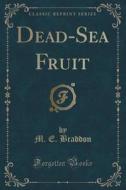 Dead-sea Fruit (classic Reprint) di M E Braddon edito da Forgotten Books