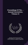 Proceedings Of The ... Annual Convention, Volume 13 edito da Palala Press