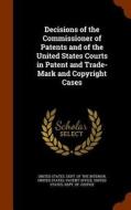 Decisions Of The Commissioner Of Patents And Of The United States Courts In Patent And Trade-mark And Copyright Cases edito da Arkose Press