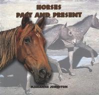 Horses: Past and Present di Marianne Johnston edito da Rosen Publishing Group